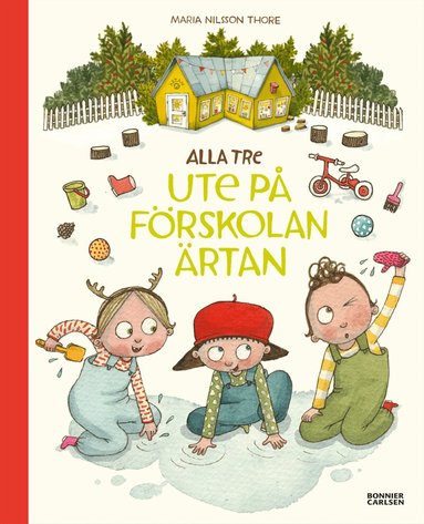 Maria Nilsson Thore - Alla tre ute på förskolan Ärtan, Inbunden