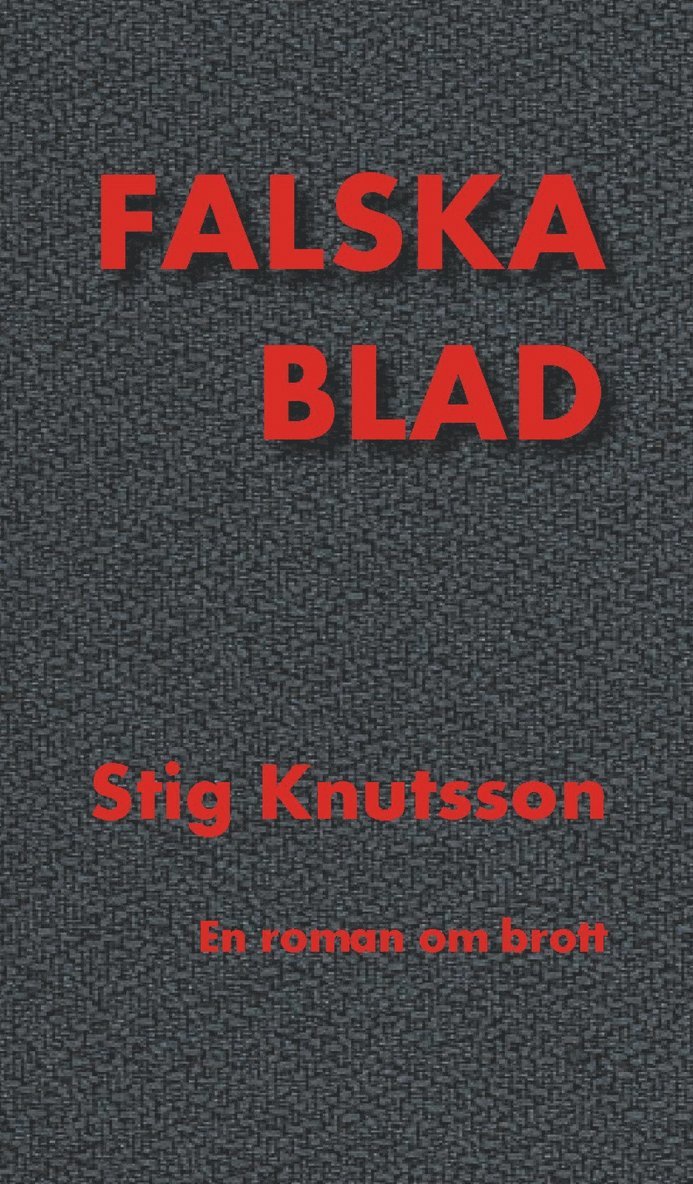 Stig Knutsson - Falska blad : en roman om ett brott, Häftad