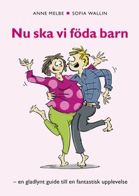 bokomslag Nu ska vi föda barn : en gladlynt guide till en fantastik upplevelse