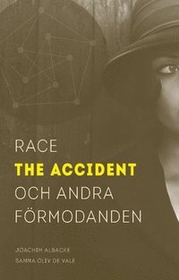 bokomslag Race the accident och andra förmodanden