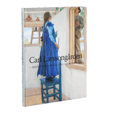 Torsten Gunnarsson, Ulla Eliasson - Carl Larsson-gården : från timmerstuga till allkonstverk, Inbunden