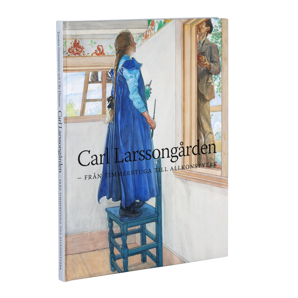 Carl Larsson-gården : från timmerstuga till allkonstverk