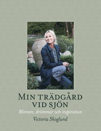 bokomslag Min trädgård vid sjön : minnen, drömmar och inspiration