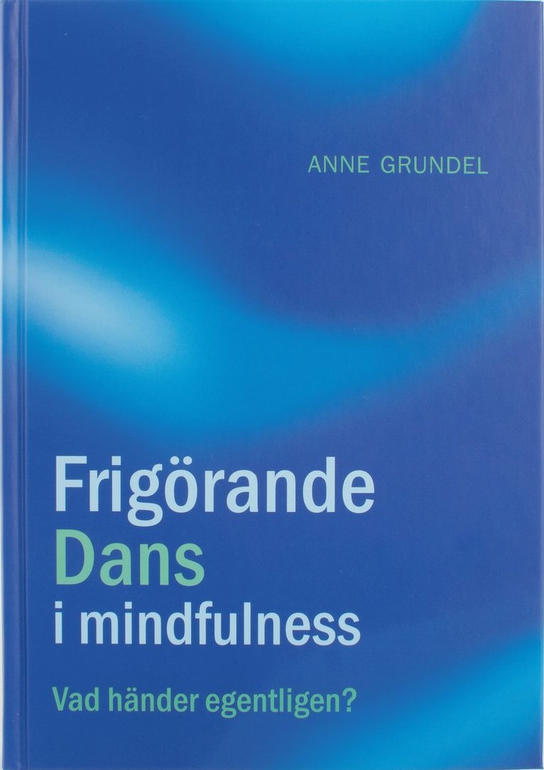 Anne Grundel - Frigörande dans i mindfulness : vad händer egentligen?, Kartonnage