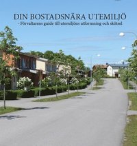 bokomslag Din Bostadsnära Utemiljö - Förvaltarens guide till utemiljöns utformning och skötsel