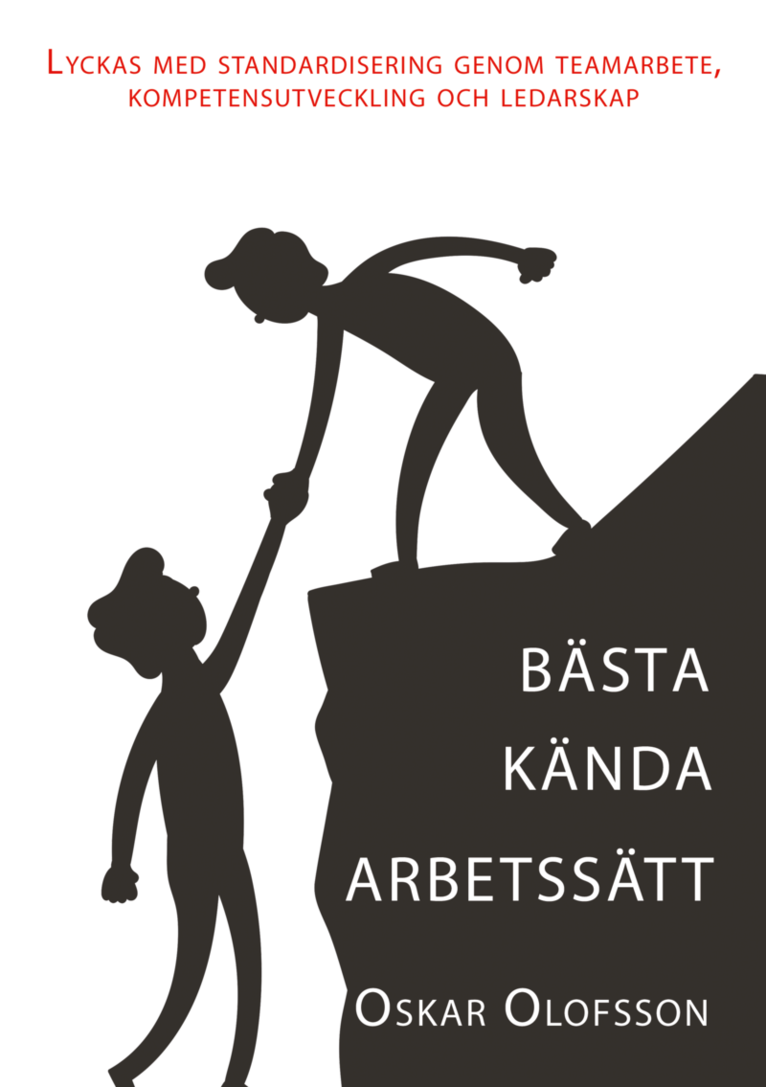 Bästa kända arbetssätt - Lyckas med standardisering genom teamarbete, kompetensutveckling och ledarskap 1