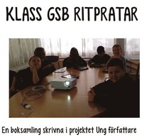 bokomslag Klass GSB ritpratar : en boksamling skrivna i projektet Ung författare