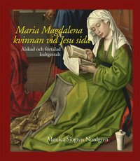 bokomslag Maria Magdalena - kvinnan vid Jesu sida : älskad och förtalad kultgestalt