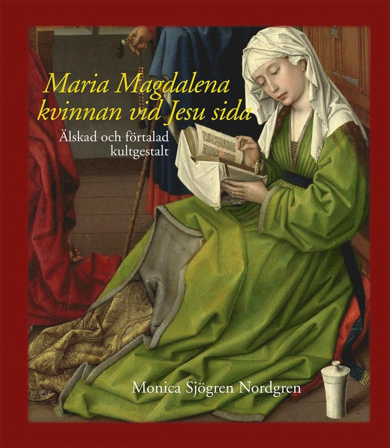 Monica Sjögren Nordgren - Maria Magdalena - kvinnan vid Jesu sida : älskad och förtalad kultgestalt, Inbunden