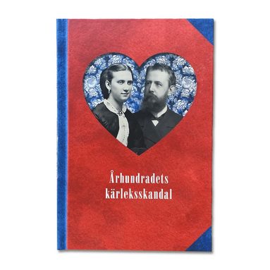 bokomslag Århundradets kärleksskandal : en berättelse om kärlek i 1800-talets Sverige