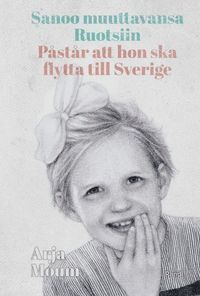 bokomslag Sanoo muuttavansa Ruotsiin / Påstår att hon ska flytta till Sverige