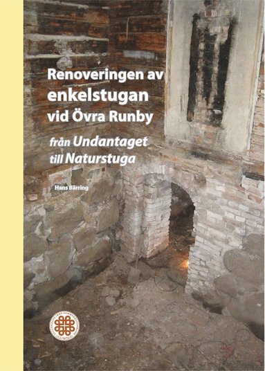 bokomslag Renoveringen av enkelstugan vid Övra Runby : från Undantaget till naturstuga