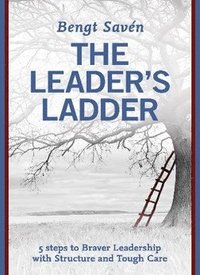 bokomslag The leader's ladder : 5 steps to braver leadership with structure and tough care