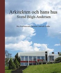 bokomslag Svend Bögh-Andersen : arkitekten och hans hus