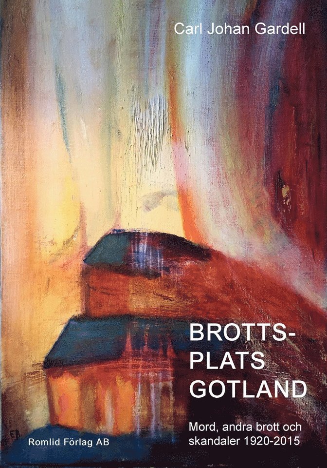 Carl Johan Gardell - Brottsplats Gotland. Mord, andra brott och skandaler 1920-2015, Häftad