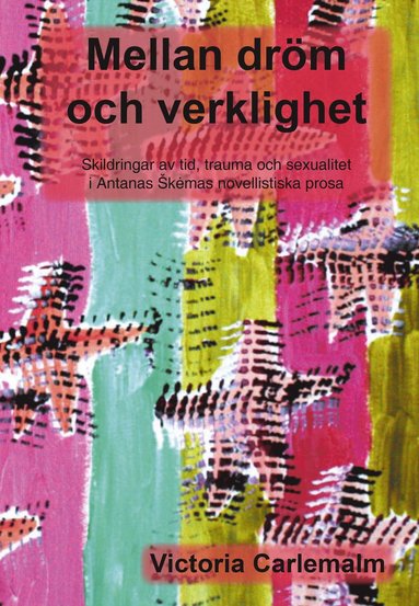 bokomslag Mellan dröm och verklighet : skildringar av tid, trauma och sexualitet i Antanas ?k?mas novellistiska prosa