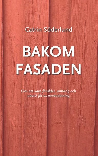 bokomslag Bakom fasaden : om att vara förälder, anhörig och utsatt för vuxenmobbing