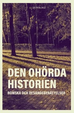 Rade Simonović, Bennie Åkerfeldt, Georgeta Baicu, Kurt Magnusson, Bagir Kwiek, Celina Adamsson, Ajten Berlafa, Alex Skoglund Adamsson, Adela Jedu, Robert Simonović - Den ohörda historien : romska och resandeberättelser, Häftad
