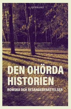 bokomslag Den ohörda historien : romska och resandeberättelser