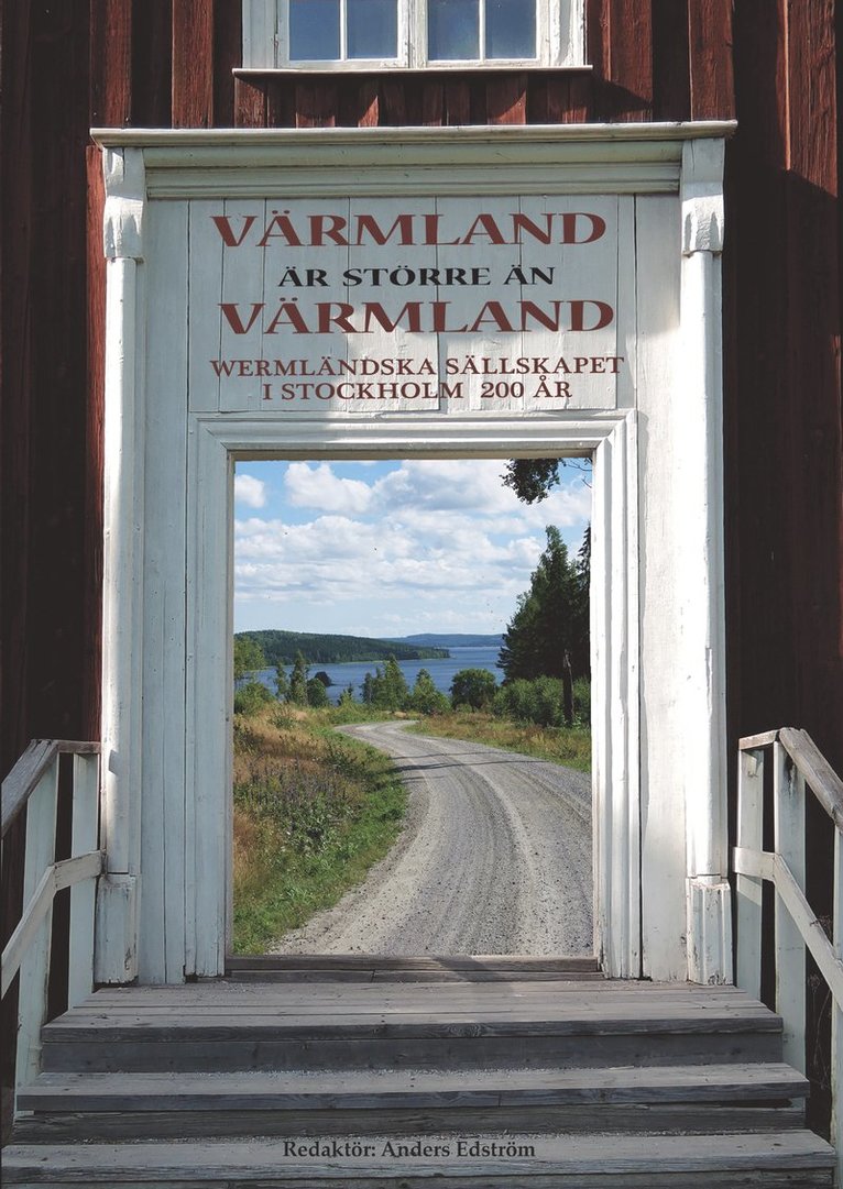 Värmland är större än Värmland : Wermländska sällskapet i Stockholm 200 år 1