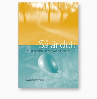 Eva Borgström - Så är det : LSS i praktiken - ett individperspektiv, Häftad