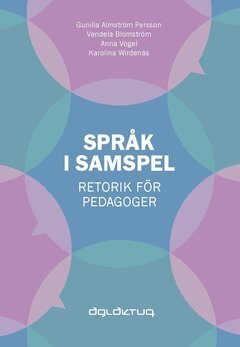 Anna Vogel, Gunilla Almström Persson, Vendela Blomström, Karolina Wirdenäs - Språk i samspel : retorik för pedagoger, Häftad