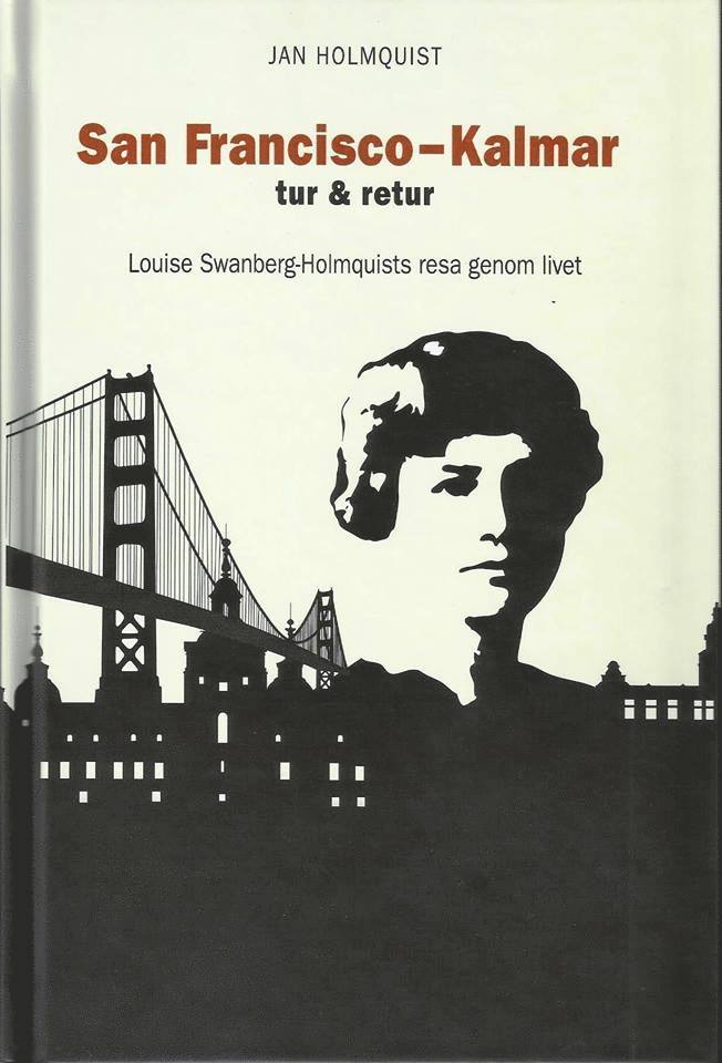 San Francisco-Kalmar tur & retur : Louise Swanberg-Holmquists resa genom livet 1