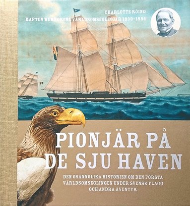 bokomslag Pionjär på de sju haven : den osannolika historien om den första världsomseglingen under svensk flagg och andra äventyr