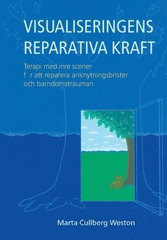 Visualiseringens reparativa kraft : terapi med inre scener för att reparera anknytingsbrister och barndomstrauman 1