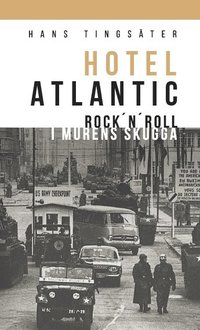 bokomslag Hotel Atlantic : rock'n'roll i murens skugga