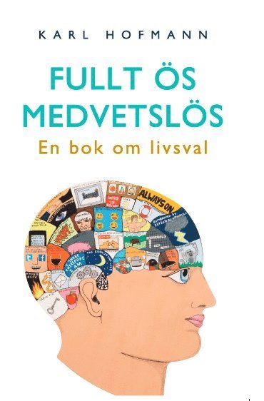 Karl Hofmann - Fullt ös medvetslös : en bok om livsval, Häftad