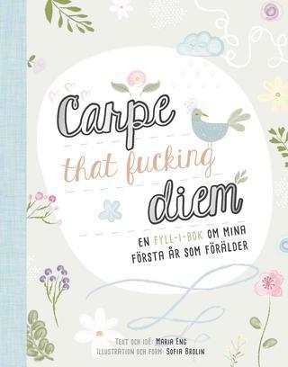 Maria Eng - Carpe that fucking diem : en fyll-i-bok om mina första år som förälder, Häftad