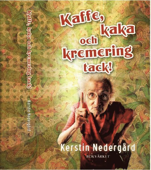 Kerstin Nedergård - Kaffe, kaka och kremering tack!, Inbunden