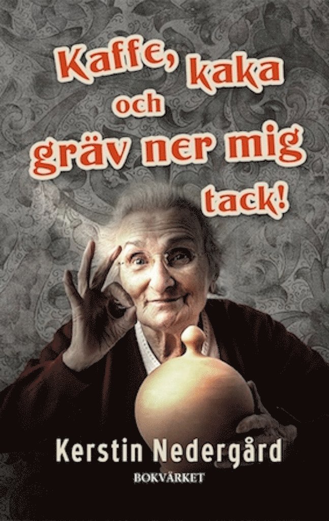 Kerstin Nedergård - Kaffe, kaka och gräv ner mig tack!, Inbunden