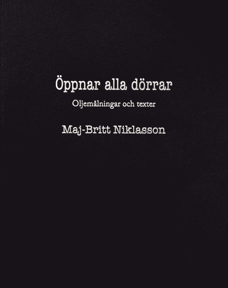 Maj-Britt Niklasson - Öppnar alla dörrar : oljemålningar och texter, Häftad