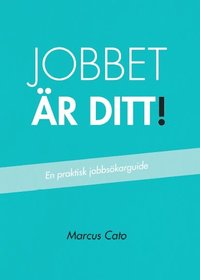 bokomslag Jobbet är ditt! : en praktisk jobbsökarguide