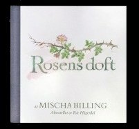 Mischa Billing, Fredriksdals rosarium - Rosens doft : doftanteckningar 25 juni 2000 - 9 juli 2016, Inbunden