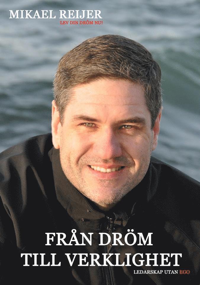 Mikael Reijer - Från dröm till verklighet : ledarskap utan ego, Inbunden
