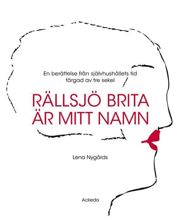 Rällsjö Brita är mitt namn : en berättelse från självhushållets tid färgad av tre sekel 1