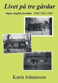 bokomslag Livet på tre gårdar : Signes dagbok berättar 1923, 1924, 1925