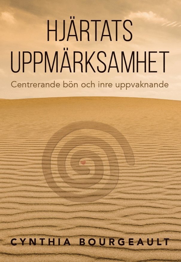 Cynthia Bourgeault - Hjärtats uppmärksamhet : centrerande bön och inre uppvaknande, Häftad