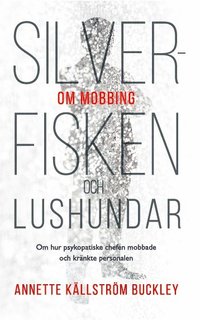 bokomslag Silverfisken och lushundar : om hur psykopatiske chefen mobbade och kränkte personalen