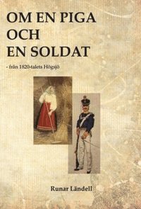 bokomslag Om en piga och en soldat : från 1820-talets Högsjö