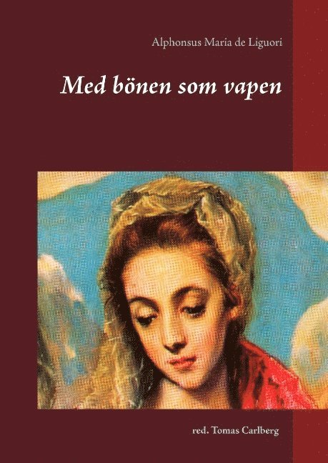 Med bönen som vapen : texter av Alphonsus Maria de Liguori