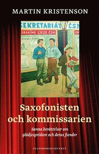 bokomslag Saxofonisten och kommissarien : sanna berättelser om glädjespridare och deras fiender