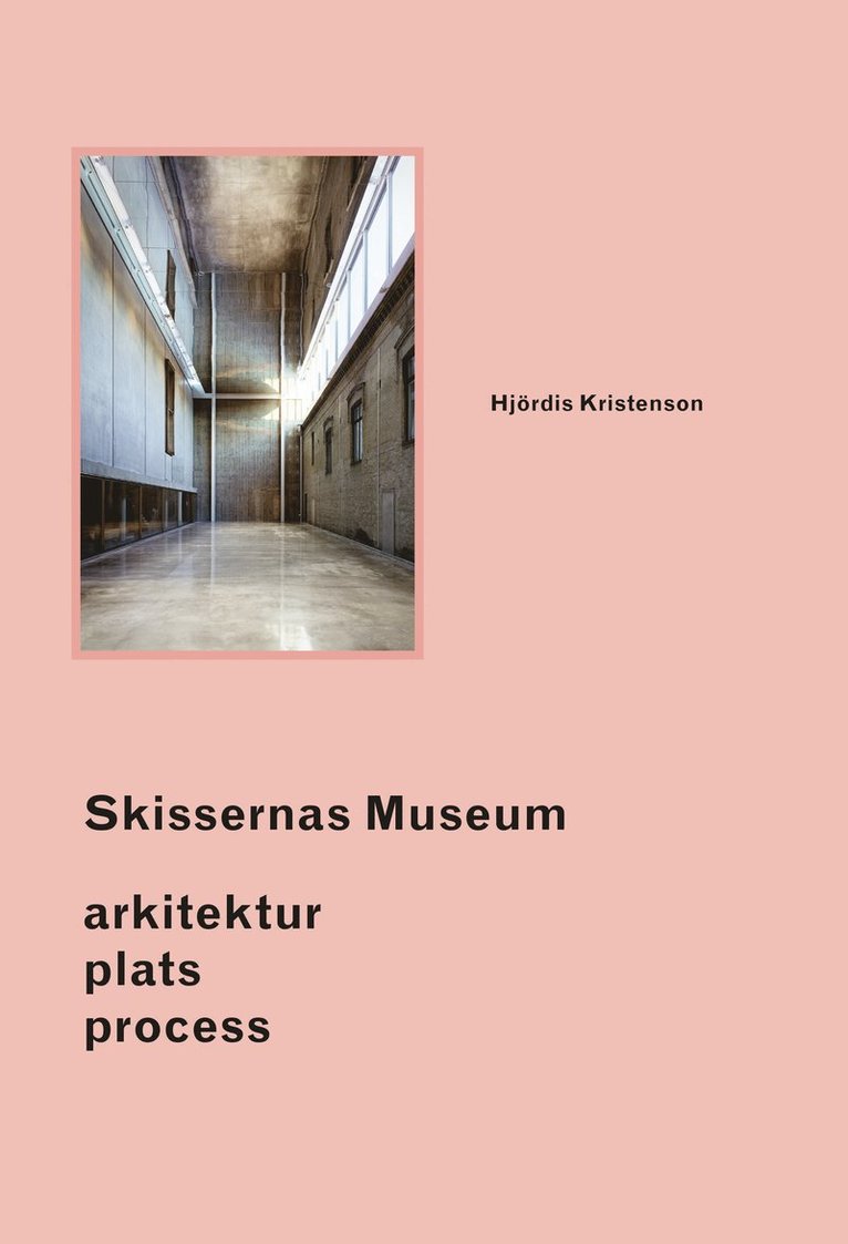 Skissernas Museum : arkitektur, plats, process 1