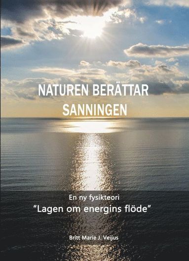 bokomslag Naturen berättar sanningen : en ny fysikteori - "Lagen om energins flöde"