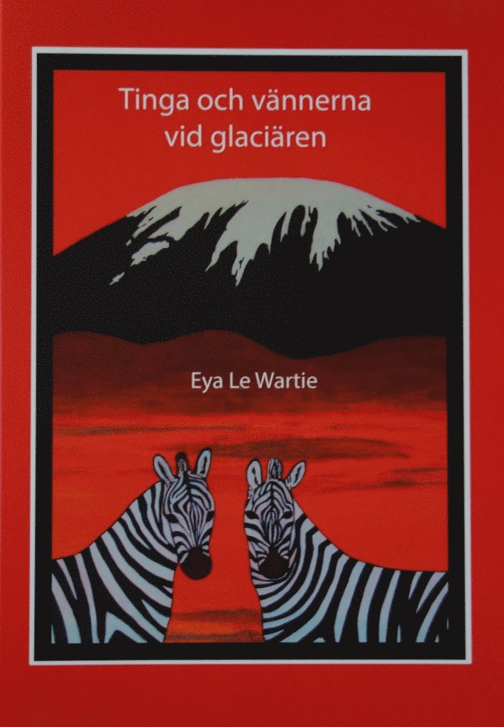 Eya Le Wartie - Tinga och vännerna vid glaciären, Inbunden