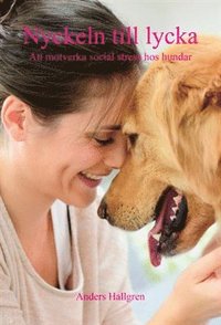bokomslag Nyckeln till lycka : att motverka social stress hos hundar