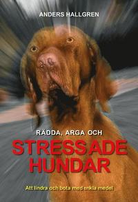 bokomslag Rädda, arga och Stressade hundar